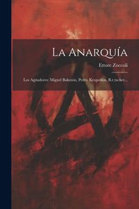 Produktbild: La Anarqu&iacute;a: Los Agitadores: Miguel Bakunin, Pedro Kropotkin, B.r.tucker...