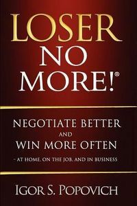 Produktbild: Loser No More! Negotiate Better and Win More Often - at Home, on the Job and in Business
