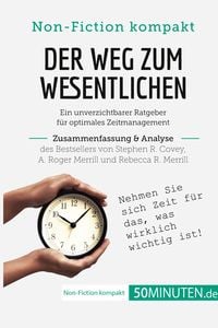 Produktbild: Der Weg zum Wesentlichen. Zusammenfassung & Analyse des Bestsellers von Stephen R. Covey, A. Roger Merrill und Rebecca R. Merrill