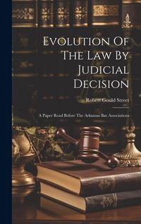 Produktbild: Evolution Of The Law By Judicial Decision: A Paper Read Before The Arkansas Bar Associations