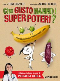 Produktbild: Che gusto hanno i super poteri? I cibi colorati che ti rendono forte e sano