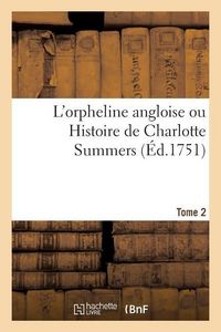 Produktbild: L'Orpheline Angloise Ou Histoire de Charlotte Summers. Tome 2