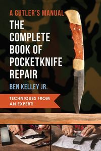 Bild vom Artikel The Complete Book of Pocketknife Repair vom Autor Ben Kelley