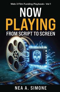 Produktbild: Now Playing From Script to Screen Web 3 Film Funding Playbook Vol. 1