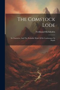Produktbild: The Comstock Lode: Its Character, And The Probable Mode Of Its Continuance In Depth