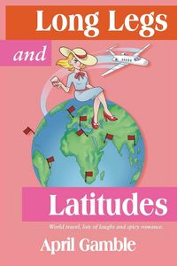 Produktbild: Long Legs and Latitudes, World travel, lots of laughs and spicy romance