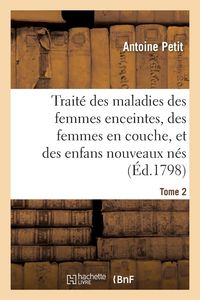 Produktbild: Trait&eacute; Des Maladies Des Femmes Enceintes, Des Femmes En Couche, Et Des Enfans Nouveaux N&eacute;s