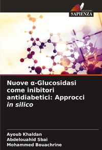 Produktbild: Nuove &iquest;-Glucosidasi come inibitori antidiabetici: Approcci in silico