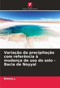 Produktbild: Varia&ccedil;&atilde;o da precipita&ccedil;&atilde;o com refer&ecirc;ncia &agrave; mudan&ccedil;a de uso do solo - Bacia de Noyyal