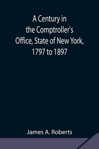 Produktbild: A Century In The Comptroller'S Office, State Of New York, 1797 To 1897