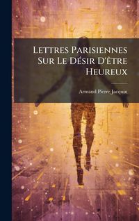 Produktbild: Lettres Parisiennes Sur Le D&Atilde;(c)sir D'&Atilde;atre Heureux