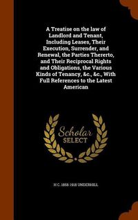 Produktbild: A Treatise on the law of Landlord and Tenant, Including Leases, Their Execution, Surrender, and Renewal, the Parties Thererto, and Their Reciprocal Ri