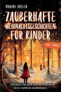 Produktbild: Zauberhafte Weihnachtsgeschichten f&uuml;r Kinder: Von kleinen Wundern, gro&szlig;en Herzen und dem Geheimnis echter Weihnachtsfreude