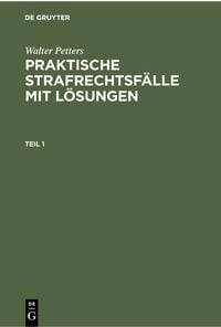Produktbild: Walter Petters: Praktische Strafrechtsf&auml;lle mit L&ouml;sungen. Teil 1