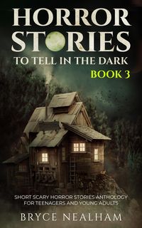 Produktbild: Horror Stories To Tell In The Dark - Book 3: Short Scary Horror Stories Anthology For Teenagers And Young Adults (Tales Of Terror, #3)