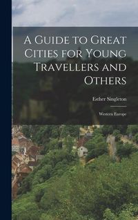 Produktbild: A Guide to Great Cities for Young Travellers and Others: Western Europe