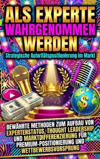 Produktbild: Als Experte wahrgenommen werden: Strategische Autorit&auml;tspositionierung im Markt