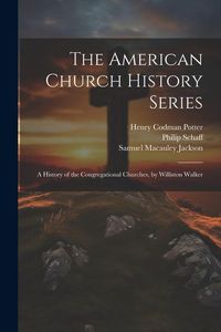 Produktbild: The American Church History Series: A History of the Congregational Churches, by Williston Walker