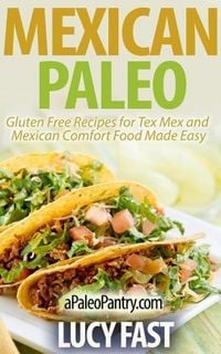 Produktbild: Mexican Paleo: Gluten Free Recipes for Tex Mex and Mexican Comfort Food Made Easy (Paleo Diet Solution Series)