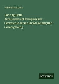 Produktbild: Das englische Arbeiterversicherungswesen: Geschichte seiner Entwickelung und Gesetzgebung