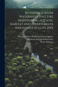 Produktbild: Bitterroot River Watershed: Post Fire Monitoring Aquatic Habitat and Invertebrate Assessment August 2001: 2002