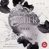 Produktbild: Higher Than Royalty 1: Die K&ouml;nigin der Mohnlande