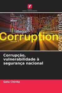 Produktbild: Corrup&ccedil;&atilde;o, vulnerabilidade &agrave; seguran&ccedil;a nacional
