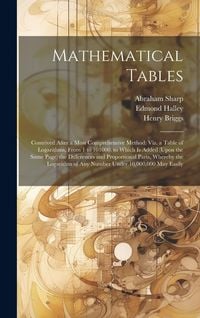 Produktbild: Mathematical Tables: Contrived After a Most Comprehensive Method: Viz. a Table of Logarithms, From 1 to 101000. to Which Is Added (Upon the