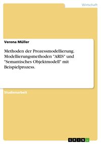 Bild vom Artikel Methoden der Prozessmodellierung. Modellierungsmethoden "ARIS" und "Semantisches Objektmodell" mit Beispielprozess. vom Autor Verena Müller