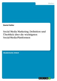 Produktbild: Social Media Marketing. Definition und &Uuml;berblick &uuml;ber die wichtigsten Social-Media-Plattformen