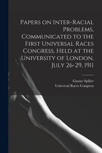 Produktbild: Papers on Inter-racial Problems, Communicated to the First Universal Races Congress, Held at the University of London, July 26-29, 1911