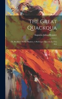 Produktbild: The Great Quackqua; Or, Brothers Of The Shadow; A Burlesque Operetta In Two Acts