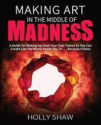 Produktbild: Making Art In The Middle of Madness