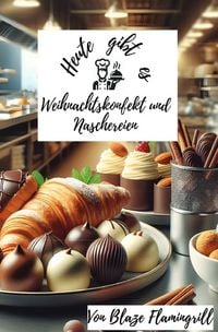 Produktbild: Heute gibt es - Weihnachtskonfekt und Naschereien