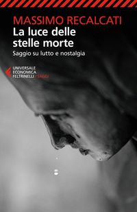 Produktbild: La luce delle stelle morte. Saggio su lutto e nostalgia