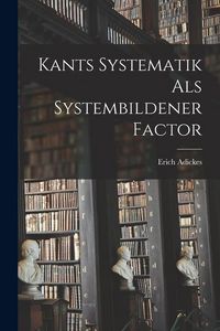 Produktbild: Kants Systematik als Systembildener Factor