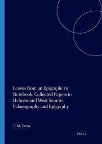 Produktbild: Leaves from an Epigrapher's Notebook: Collected Papers in Hebrew and West Semitic Palaeography and Epigraphy