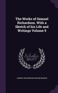 Produktbild: The Works of Samuel Richardson. With a Sketch of his Life and Writings Volume 9