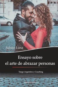 Produktbild: Ensayo sobre el arte de abrazar personas: Tango Argentino y Coaching