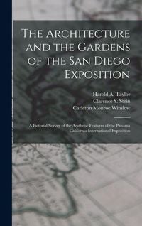 Produktbild: The Architecture and the Gardens of the San Diego Exposition: A Pictorial Survey of the Aesthetic Features of the Panama California International Expo