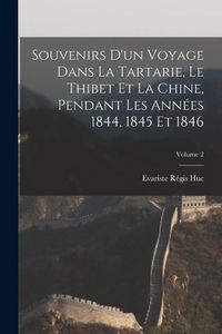 Produktbild: Souvenirs d'un voyage dans la Tartarie, le Thibet et la Chine, pendant les ann&eacute;es 1844, 1845 et 1846; Volume 2