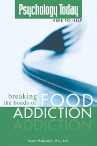 Produktbild: Psychology Today: Breaking the Bonds of Food Addiction