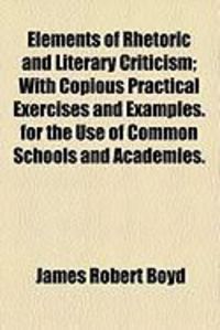 Produktbild: Elements of Rhetoric and Literary Criticism; With Copious Practical Exercises and Examples. for the Use of Common Schools and Academies.