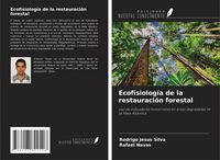 Produktbild: Ecofisiolog&iacute;a de la restauraci&oacute;n forestal