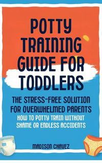 Produktbild: Potty Training Guide For Toddlers: Potty Training Guide For Toddlers The Stress-Free Solution for Overwhelmed Parents