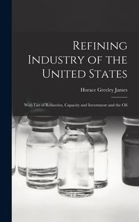 Produktbild: Refining Industry of the United States: With List of Refineries, Capacity and Investment and the Oil