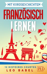 Bild vom Artikel Mit Kurzgeschichten Französisch lernen - 12 histoires courtes vom Autor Leo Babel