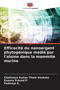 Produktbild: Efficacit&eacute; du nanoargent phytog&eacute;nique m&eacute;di&eacute; par l'alo&iuml;ne dans la mammite murine