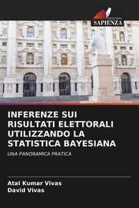 Produktbild: INFERENZE SUI RISULTATI ELETTORALI UTILIZZANDO LA STATISTICA BAYESIANA