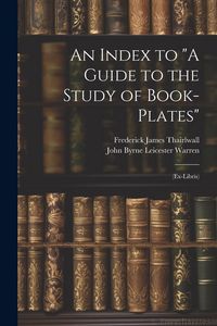 Produktbild: An Index to "A Guide to the Study of Book-Plates": (Ex-Libris)